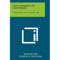 The Conquest Of California: A Biography Of William B. Ide - Paperback