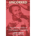 Uncorked: The Life and Times of Champagne Tony Lema - Paperback
