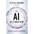 The AI Ultimatum: Preparing for a World of Intelligent Machines and Radical Transformation - Hardcover
