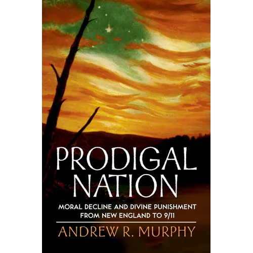 Prodigal Nation: Moral Decline and Divine Punishment from New England to 9/11 - Paperback