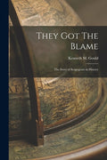 They Got The Blame: The Story of Scapegoats in History - Paperback