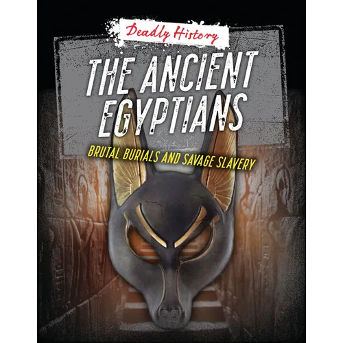 The Ancient Egyptians: Brutal Burials and Savage Slavery - Paperback