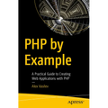 PHP by Example: A Practical Guide to Creating Web Applications with PHP - Paperback