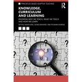 Knowledge, Curriculum and Learning: Knowing Why We Teach, What We Teach and How We Learn - Paperback