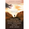 Walking Together With God Through Death and Grief: Experiencing God's Comforting Love - Paperback