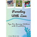 Parenting With Love: Tips for Raising Children with Disabilities - Paperback