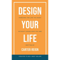 Design Your Life: Pursuing the Life You Want Without Losing Who You Are - Paperback