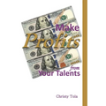 Make Profits From Your Talents - Paperback