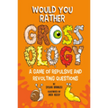 Would You Rather Grossology: A Game of Repulsive and Revolting Questions - Paperback