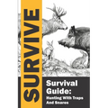 Survival Guide: Hunting with Traps and Snares / Survive / Hunting and Trapping for the Worst-Case Scenario: Complete guide to learning - Paperback