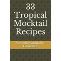 33 Tropical Mocktail Recipes - Paperback