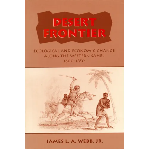 Desert Frontier: Ecological and Economic Change Along the Western Sahel, 1600-1850 - Paperback