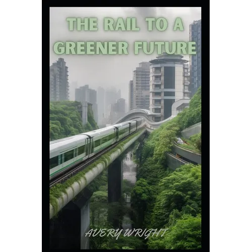 The Rail to a Greener Future - Paperback