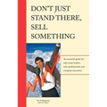 Don't Just Stand There - Sell Something - Paperback
