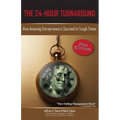 The 24-Hour Turnaround (2nd Edition): How Amazing Entrepreneurs Succeed in Tough Times - Paperback