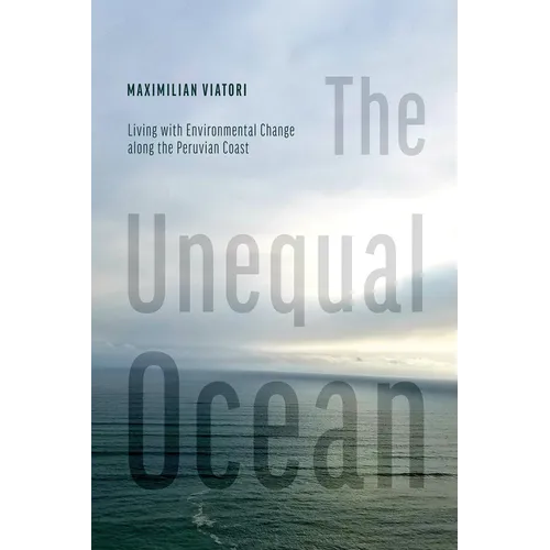 The Unequal Ocean: Living with Environmental Change Along the Peruvian Coast - Hardcover