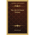 The Life Of Daniel Webster - Hardcover