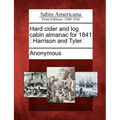 Hard Cider and Log Cabin Almanac for 1841: Harrison and Tyler. - Paperback
