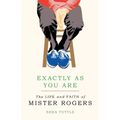 Exactly as You Are: The Life and Faith of Mister Rogers - Paperback