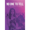 No One to Tell: (A Story of Hope for the Abused) - Paperback