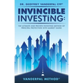 Invincible Investing: The Ultimate and Proven Investing Method of Principal Protection with Market Gains: VanderPal Method(R) - Paperback