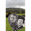 Peace, War and Love: A Tale of Growing Up, Going to War and Finding Peace in Love - Paperback