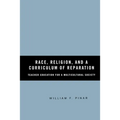 Race, Religion, and a Curriculum of Reparation: Teacher Education for a Multicultural Society - Paperback