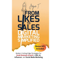 From Likes to Sales - Digital Marketing Simplified: Modern Cutting-Edge Strategies for Small Business Growth in SEO, AI, Influencer, and Social Media - Hardcover