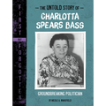 The Untold Story of Charlotta Spears Bass: Groundbreaking Politician - Paperback