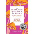 The Psilocybin Handbook for Women: How Magic Mushrooms, Psychedelic Therapy, and Microdosing Can Benefit Your Mental, Physical, and Spiritual Health - Paperback