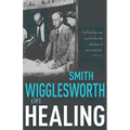 Smith Wigglesworth on Healing - Paperback