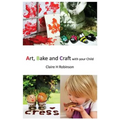 Art, Bake and Craft with Your Child - Paperback