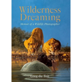 Wilderness Dreaming: Memoir of a Wildlife Photographer - Paperback