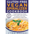 Gluten-Free Vegan Spiralizer Cookbook: Plant-Based & Clean Eating Dairy Free Recipes to Reduce Gluten Intolerance Symptoms - Paperback