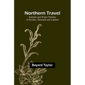 Northern Travel: Summer and Winter Pictures of Sweden, Denmark and Lapland - Paperback