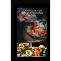 Cookbook for Breastfeeding Mom: Fueling your body for a healthy lactation journey - Paperback