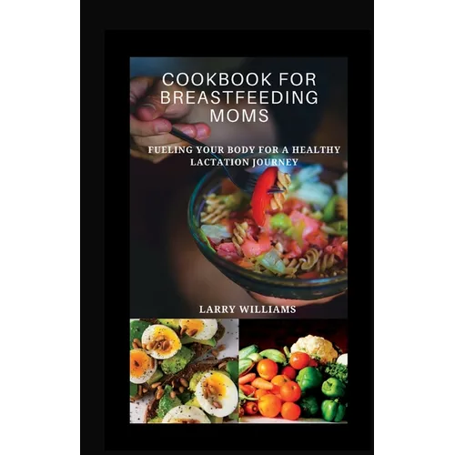 Cookbook for Breastfeeding Mom: Fueling your body for a healthy lactation journey - Paperback