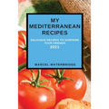 My Mediterranean Recipes: Delicious Recipes to Surprise Your Friends - Paperback