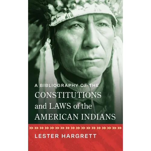 A Bibliography of the Constitutions and Laws of the American Indians [1947] - Hardcover