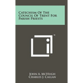 Catechism Of The Council Of Trent For Parish Priests - Hardcover