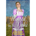 Wanted by the Duke: Clean Historical Regency Romance - Paperback