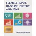Flexible Input, Dazzling Output with IBM I - Paperback