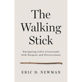 The Walking Stick: Navigating Life's Crossroads with Purpose and Perseverance - Paperback