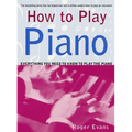 How to Play Piano: Everything You Need to Know to Play the Piano - Paperback
