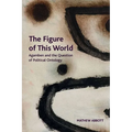 The Figure of This World: Agamben and the Question of Political Ontology - Paperback