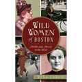 Wild Women of Boston: Mettle and Moxie in the Hub - Hardcover