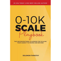 0-10K SCALE Playbook: The Unconventional Playbook for Scaling Your Agency to 10K/MO and Beyond - Paperback