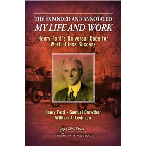 The Expanded and Annotated My Life and Work: Henry Ford's Universal Code for World-Class Success - Hardcover
