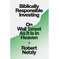 Biblically Responsible Investing: On Wall Street as It Is in Heaven - Hardcover
