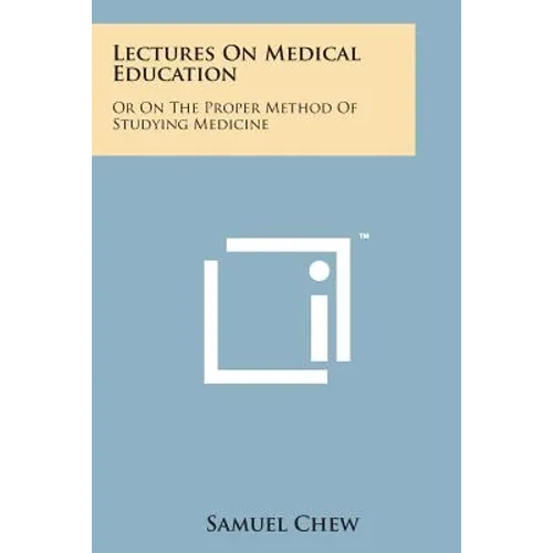 Lectures on Medical Education: Or on the Proper Method of Studying Medicine - Paperback